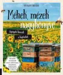 Méhek, mézek nagykönyve - Gyógyító kincsek a kaptárból - Stephanie Bruneau