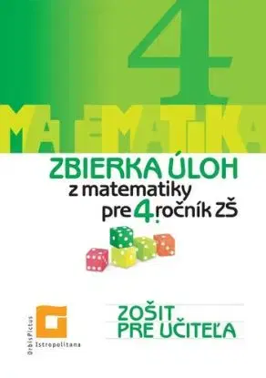 Zbierka úloh z matematiky pre 4. ročník ZŠ - Zošit pre učiteľa - Ingrid Jančiarová