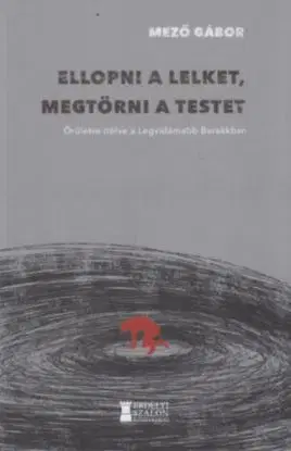 Ellopni a lelket, megtörni a testet - Gábor Mező