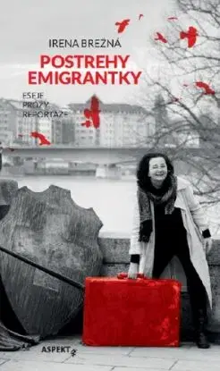 Postrehy emigrantky - Irena Brežná