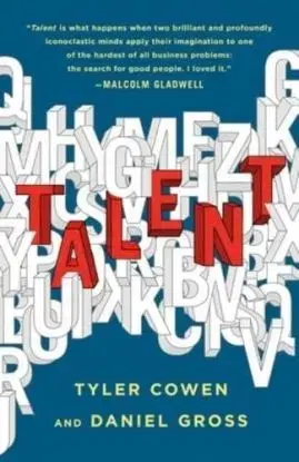 Talent : How to Identify Energizers, Creatives, and Winners Around the World - Tyler Cowen, Daniel Gross
