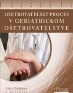 Ošetrovateľský proces v geriatrickom ošetrovateľstve - Ľubica Poledníková