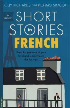 Short Stories in French for Beginners - Olly Richards, Richard Simcott