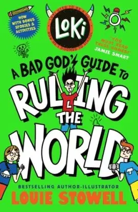 Loki: A Bad God's Guide to Ruling the World - Louie Stowell