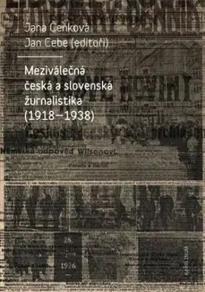 Meziválečná česká a slovenská žurnalistika (1918-1938) - Jan Cebe, Jana Čeňková