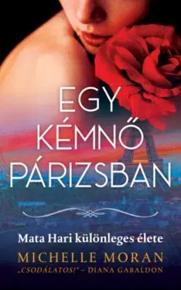 Egy kémnő Párizsban - Mata Hari különleges élete - Michelle Moran