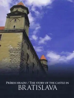 Príbeh hradu Bratislava - The Story of The Castle in Bratislava - Jana Hutťanová, Adela Markovich