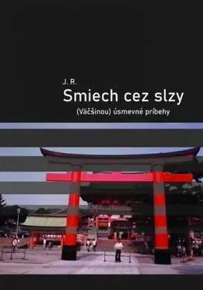 Smiech cez slzy. (Väčšinou) úsmevné príbehy - J. R.