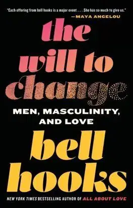The Will to Change: Men, Masculinity, and Love - Bell Hooks