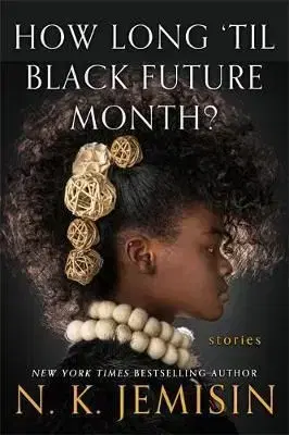 How Long til Black Future Month - N. K. Jemisin