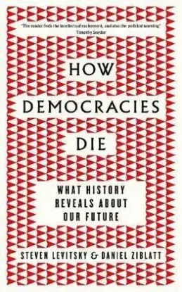How Democracies Die - Steven Levitsky, Daniel Ziblatt