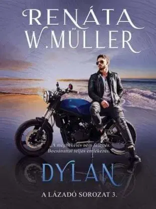 A lázadó 3: Dylan - Renáta W. Müller