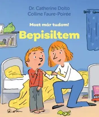 Bepisiltem - Most már tudom! - Catherine Dolto, Colline Faure-Poirée