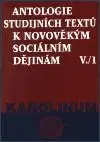 Antologie studijnich textu k novovekym socilanim dejinam - Zdeněk Kárník, Jaroslav Čechura