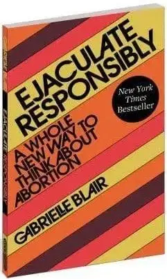 Ejaculate Responsibly - Gabrielle Blair