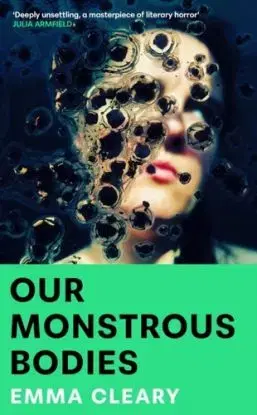 Our Monstrous Bodies - Emma Cleary