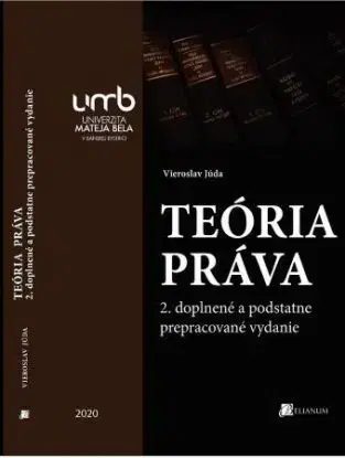 Teória práva (2. doplnené a podstatne prepracované vydanie) - Vieroslav Júda