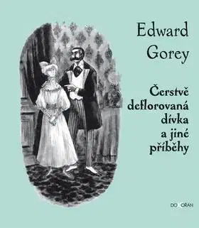 Čerstvě deflorovaná dívka a jiné příběhy - Gorey Edward