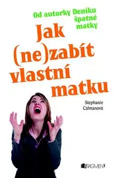 Jak (ne)zabít vlastní matku - Stephanie Calmanová