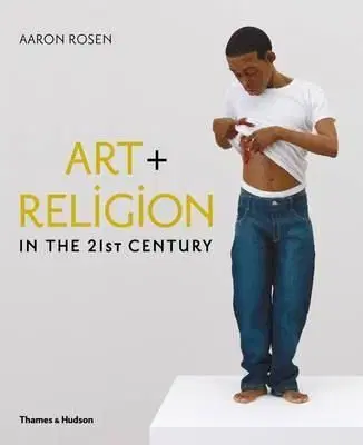 Art and Religion in the 21st Century - Aaron Rosen
