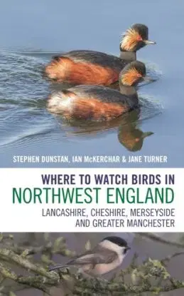Where to Watch Birds in Northwest England - Ian McKerchar, Stephen Dunstan, Turner Hospital Janette