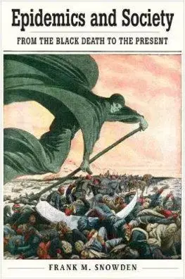Epidemics and Society - From the Black Death to the Present - Frank M. Snowden