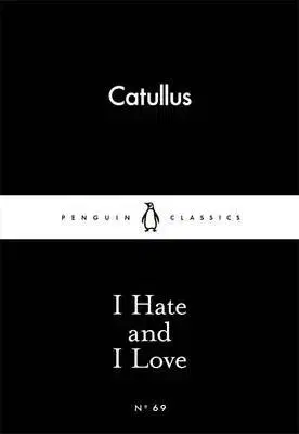 I Hate and I Love - Catullus