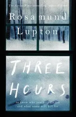 Three Hours - The Top Ten Sunday Times Bestseller - Rosamund Lupton