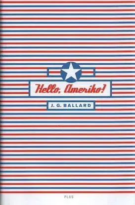 Hello, Ameriko! - J. G. Ballard