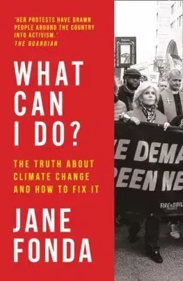 What Can I Do: The Truth About Climate Change And How To Fix It - Jane Fonda