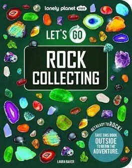 Lonely Planet Kids Lets Go Rock Collecting - Laura Baker