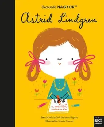 Kicsikből NAGYOK - Astrid Lindgren - Maria Isabel Sanchez Vegara