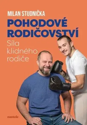 Pohodové rodičovství: síla klidného rodiče - Milan Studnička