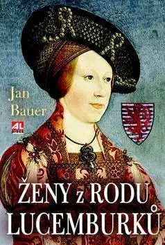 Ženy z rodu Lucemburků - Jan Bauer
