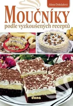 Moučníky podle vyzkoušených receptů, 2. vydání - Alena Doležalová