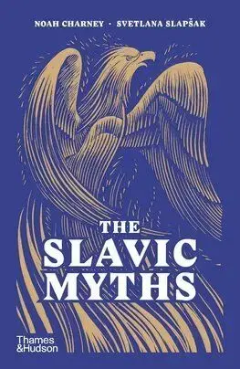 The Slavic Myths - Noah Charney, Svetlana Slapšak