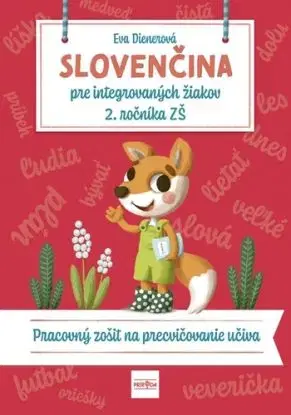 Slovenčina pre integrovaných žiakov 2. ročníka ZŠ: Pracovný zošit na precvičovanie učiva - Eva Dienerová