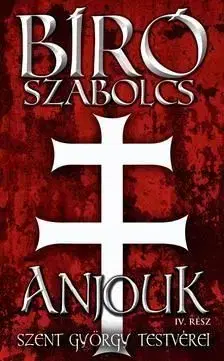 Anjouk IV. rész - Szent György testvérei - Szabolcs Bíró