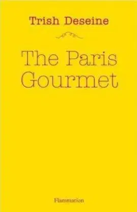 The Paris Gourmet - Trish Deseine