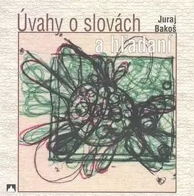 Úvahy o Slovách a hľadaní - Bakoš Juraj