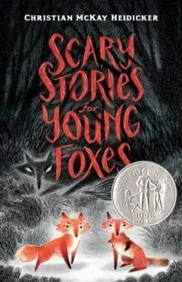Scary Stories for Young Foxes - Christian McKay Heidicker