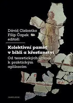Kolektivní paměť v bibli a křesťanství - David Cielontko, Filip Čapek