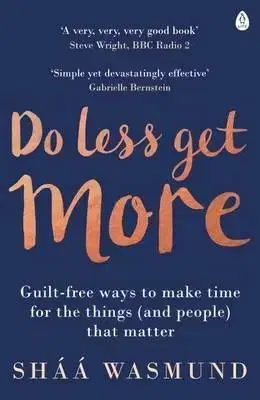 Do Less, Get More - Shaa Wasmund