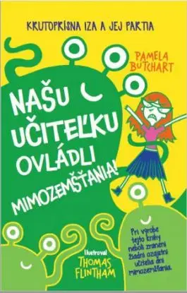 Našu učiteľku ovládli mimozemšťania! - Pamela Butchart