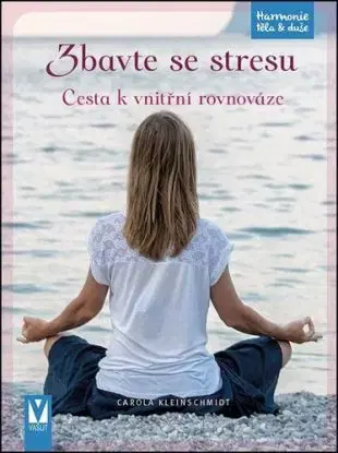 Zbavte se stresu - Cesta k vnitřní rovnováze - Carola Kleinschmidt