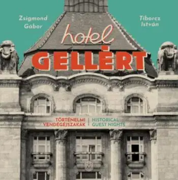 Hotel Gellért - Történelmi vendégéjszakák - Gábor Zsigmond, István Tiborcz