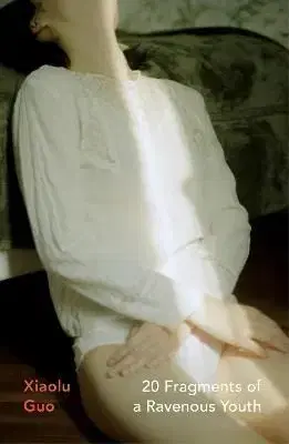 20 Fragments of a Ravenous Youth - Guo Xiaolu
