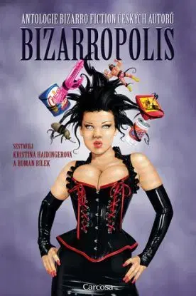 Bizarropolis - Antologie bizarro fiction českých autorů - Kristina Haidingerová, Roman Bílek