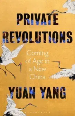 Private Revolutions: Coming of Age in a New China - Yuan Yang