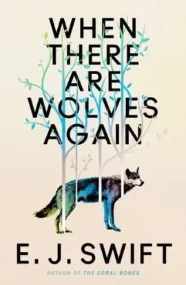 When There Are Wolves Again - E. J. Swift